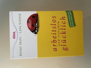 gebrauchtes Buch – Mohr, Bärbel; Schmid, Laila – Arbeitslos und trotzdem glücklich - Chancen ergreifen und die Zeit sinnvoll nutzen