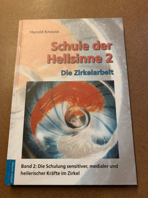 Schule der Hellsinne - Band 2: Die Zirkelarbeit. Die Schulung sensitiver, medialer und heilerischer Kräfte im Zirkel