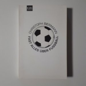 gebrauchtes Buch – Christoph Biermann – Fast alles über Fußball