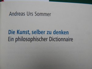 gebrauchtes Buch – Sommer, Andreas Urs – Die Kunst, selber zu denken - Ein philosophischer Dictionaire