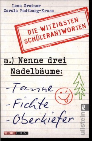 gebrauchtes Buch – Greiner, Lena; Padtberg – Die witzigsten Schülerantworten - Nenne drei Nadelbäume: Tanne, Fichte, Oberkiefer -