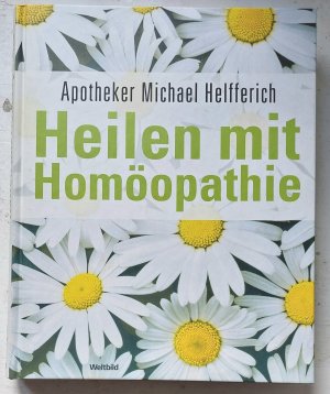 gebrauchtes Buch – Michael Helfferich – Heilen mit Homöopathie