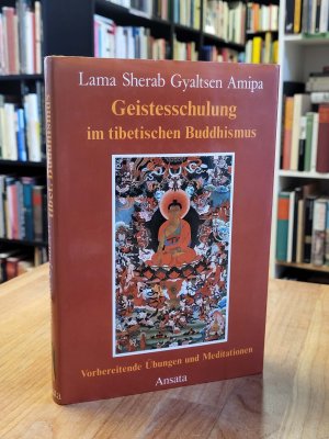 Geistesschulung im tibetischen Buddhismus - Vorbereitende Übungen und Meditationen