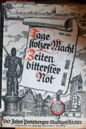 Tage stolzer Macht / Zeiten bitterer Not. 700 Jahre Perleberger Stadtgeschichte - Sonderdruck der &quot;Prignitzer Nachrichten&quot; 1239-1939