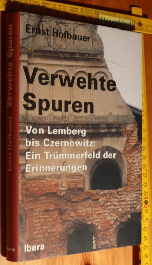 Verwehte Spuren. Von Lemberg bis Czernowitz: Ein Trümmerfeld der Erinnerungen