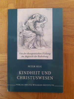 gebrauchtes Buch – Peter Selg – Kindheit und Christuswesen - Von der therapeutischen Haltung im Angesicht der Bedrohung