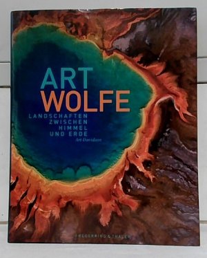 gebrauchtes Buch – Art Wolfe – Landschaften zwischen Himmel und Erde. Vorw. von Robert Redford und John H. Adams. Essays von Art Davidson. Aus dem Amerikan. von Eva Dempewolf.