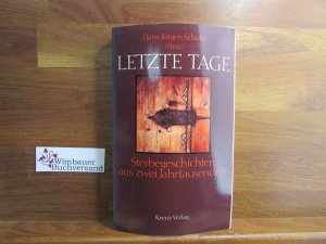 Letzte Tage : Sterbegeschichten aus 2 Jahrtausenden. Hans Jürgen Schultz (Hrsg.)