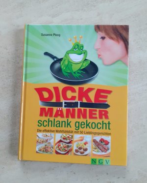 Dicke Männer schlank gekocht - Die effektive Wohlfühldiät mit 50 Lieblingsrezepten