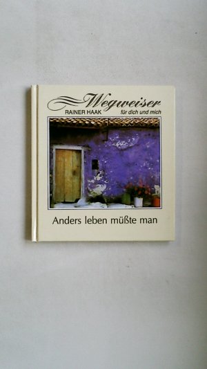 gebrauchtes Buch – Rainer Haak – ANDERS LEBEN MÜSSTE MAN.