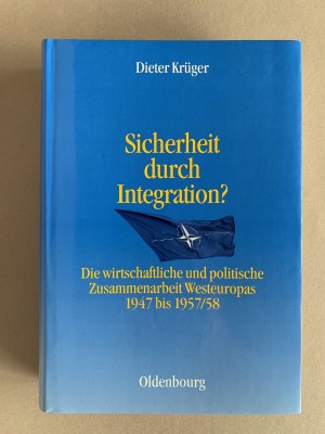 gebrauchtes Buch – Dieter Krüger – Sicherheit durch Integration? - Die wirtschaftliche und politische Integration Westeuropas 1947 bis 1957/58