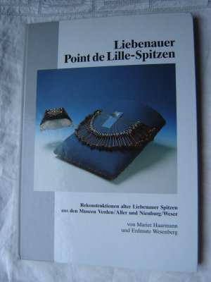 Liebenauer Point de Lille-Spitzen. Rekonstruktionen alter Liebenauer Spitzen aus den Museen Verden / Aller und Nienburg /Weser.