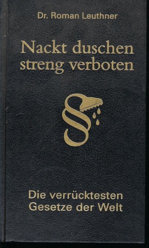 gebrauchtes Buch – Roman Leuthner – Nackt duschen - streng verboten - Die verrücktesten Gesetze der Welt