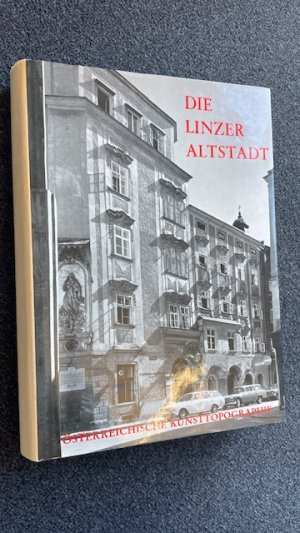 Die profanen Bau- und Kunstdenkmäler der Stadt Linz. Die Altstadt (Österreichische Kunsttopographie Bd. 52/1)