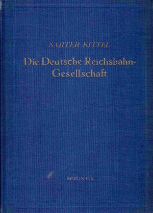 antiquarisches Buch – Sarter, Adolf; Kittel – Die Deutsche Reichsbahn-Gesellschaft. Ihr Aufbau und ihr Wirken.