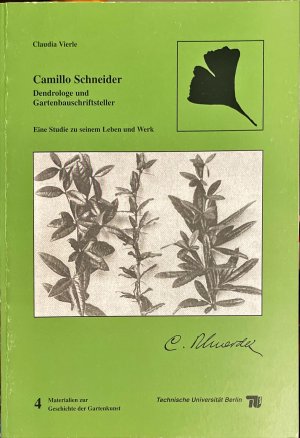 Camillo Schneider. Dendrologe und Gartenbauschriftsteller - Eine Sudie zu seinem Leben und Werk