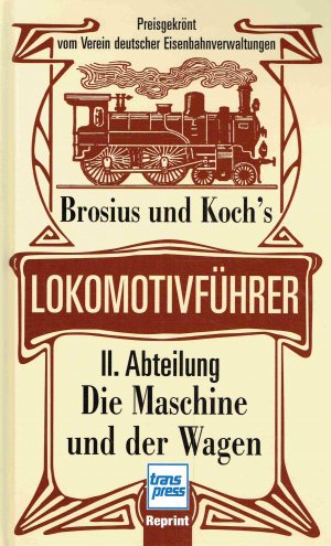 Brosius und Koch´s Lokomotivführer, II. Abteilung: Die Maschine und der Wagen.