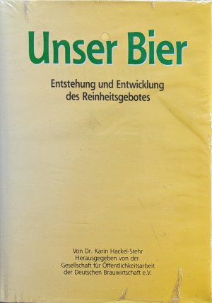 Unser Bier - Das Brauwesen in Bayern vom 14. bis 16 Jahrhundert, insbesondere die Entstehung und Entwicklung des Reinheitsgebotes (1516)