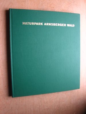 Naturpark Arnsberger Wald : Ein Streifzug in Wort und Bild durch Landschaften an der Ruhr, Möhne und Hellweg