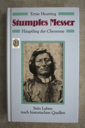 Stumpfes Messer. Häuptling der Cheyenne. Sein Leben nach historischen Quellen