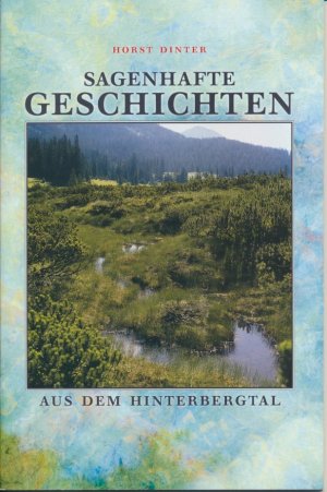 Sagenhafte Geschichten aus dem Hinterbergtal