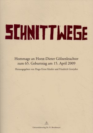 Schnittwege. Hommage an Horst-Dieter Gölzenleuchter zum 65. Geburtstag am 15. April 2009. Herausgegeben von Hugo Ernst Käufer und Friedrich Grotjahn.