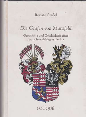 Die Grafen von Mansfeld Geschichte und Geschichten eines deutschen Adelsgeschlecht