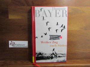 gebrauchtes Buch – Thommie Bayer – Weißer Zug nach Süden : Roman.