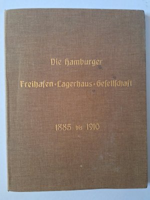 Die Hamburger Freihafen-Lagerhaus-Gesellschaft 1885-1910. Denkschrift zu 25jährigen Jubiläum