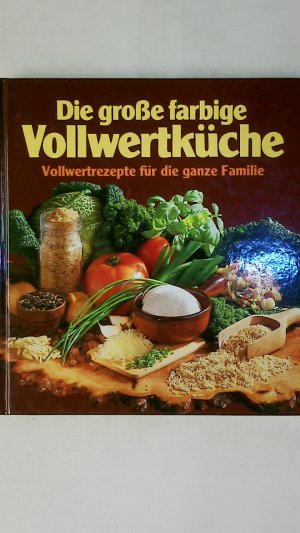 gebrauchtes Buch – Maren Bustorf-Hirsch – DIE GROSSE FARBIGE VOLLWERTKÜCHE. Vollwertrezepte für die ganze Familie