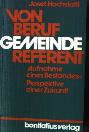 Von Beruf Gemeindereferent. Aufnahme eines Bestandes - Perspektive einer Zukunft