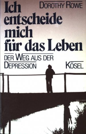 Ich entscheide mich für das Leben : d. Weg aus d. Depression.