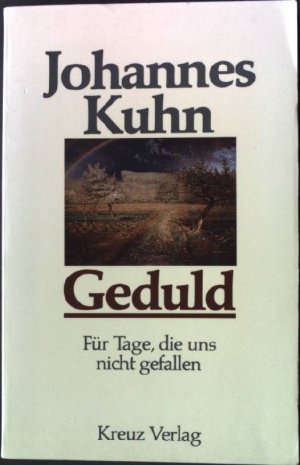gebrauchtes Buch – Johannes Kuhn – Geduld : für Tage, die uns nicht gefallen. gebrauchtes Buch – Johannes Kuhn – Geduld : für Tage, die uns nicht gefallen.