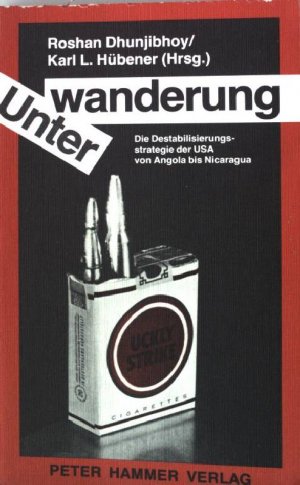 Unterwanderung : Die Destabilisierungsstrategie der USA von Nicaragua bis Angola.