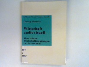 Wirtschaft audiovisuell : was leisten Wirtschaftssendungen im Fernsehen?. Aufsätze zu Film und Fernsehen ; Bd. 20