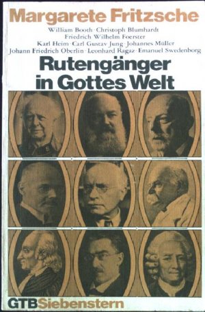 gebrauchtes Buch – Margarete Fritzsche – Rutengänger in Gottes Welt : Wilhelm Booth, Christoph Blumhardt, Friedrich Wilhelm Foerster, Karl Heim, Carl Gustav Jung, Johannes Müller, Johann Friedrich Oberlin, Leonhard Ragaz, Emanuel Swedenborg. Gütersloher Taschenbücher GTB (Nr. 225)