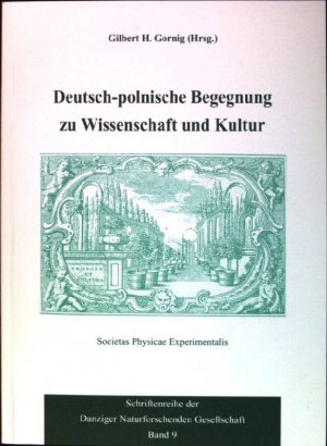 Deutsch-polnische Begegnung zu Wissenschaft und Kultur Schriftenreihe der Danziger Naturforschenden Gesellschaft; 9