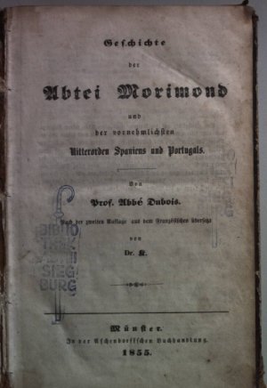 Geschichte der Abtei Morimond und der vornehmlichsten Ritterorden Spaniens und Portugals.