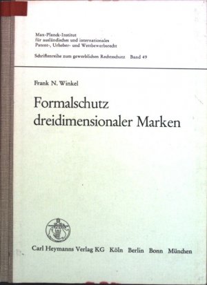 Formalschutz dreidimensionaler Marken : rechtsvergleichende Unters. d. Rechtslage in d. Vereinigten Staaten von Amerika, Frankreich, Italien u.d. Benelux […]