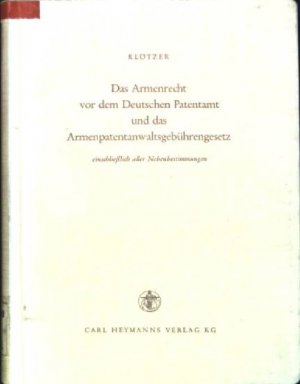 Das Armenrecht vor dem Deutschen Patentamt und das Armenpatentanwaltsgebührengesetz einschließlich aller Nebenbestimmungen