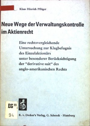 Neue Wege der Verwaltungskontrolle im Aktienrecht; Eine rehtsvergleichende Unters. zur Klagbefugnis des Einzelaktionaärs unter bes. Berücks. der "derivative […]