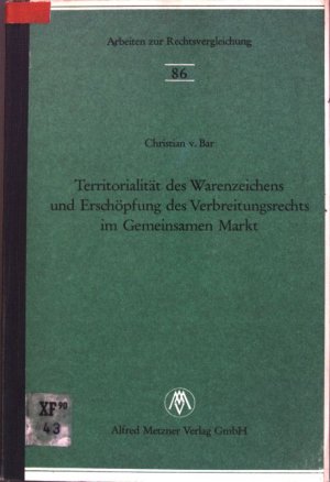 Territorialität des Warenzeichens und Erschöpfung des Verbreitungsrechts im Gemeinsamen Markt. Arbeiten zur Rechtsvergleichung ; 86