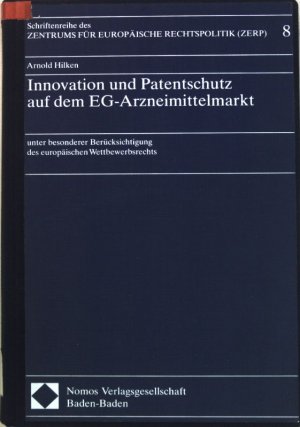 Innovation und Patentschutz auf dem EG-Arzneimittelmarkt : unter besonderer Berücksichtigung des europäischen Wettbewerbsrechts. Schriftenreihe des Zentrums […]