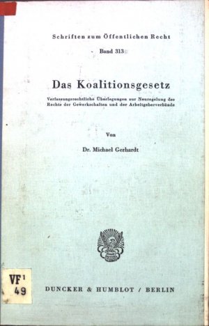 gebrauchtes Buch – Michael Gerhardt – Das Koalitionsgesetz : verfassungsrechtl. Überlegungen zur Neuregelung d. Rechts d. Gewerkschaften u.d. Arbeitgeberverbände. Schriften zum öffentlichen Recht ; Bd. 313