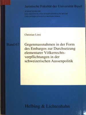 gebrauchtes Buch – Christian Linsi – Gegenmassnahmen in der Form des Embargos zur Durchsetzung elementarer Völkerrechtsverpflichtungen in der schweizerischen Aussenpolitik : die Bedeutung der Praxisänderung vom August 1990 aus der Sicht der Staatenverantwortlichkeit und der Neutralität. Schriftenreihe des Instituts für Internationales Recht und Internationale Beziehungen ; Bd. 67