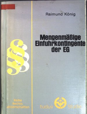 Mengenmässige Einfuhrkontingente der EG. tuduv-Studien / Reihe Rechtswissenschaften ; Bd. 15