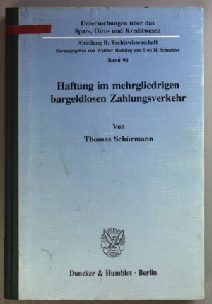 Haftung im mehrgliedrigen bargeldlosen Zahlungsverkehr. Untersuchungen über das Spar-, Giro- und Kreditwesen : Abteilung B, Rechtswissenschaft Bd. 90