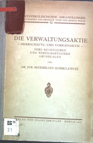 Die Verwaltungsaktie: Herrschafts- und Vorratsaktie; Ihre rechtlichen und wirtschaftlichen Grundlagen, Rechtsvergleichende Abhandlungen, Band III