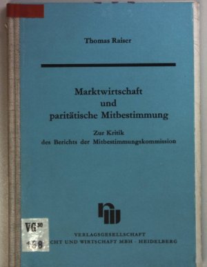 gebrauchtes Buch – Thomas Raiser – Marktwirtschaft und paritätische Mitbestimmung : zur Kritik des Berichts der Mitbestimmungskommission.