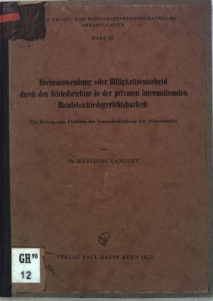 Rechtsanwendung oder Billigkeitsentscheid durch den Schiedsrichter in der privaten internationalen Handelsschiedsgerichtsbarkeit; Berner rechts- und wirtschaftswissenschaftliche […]